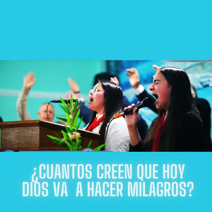 ¿Cuantos Creen que hoy Dios va a hacer milagros?