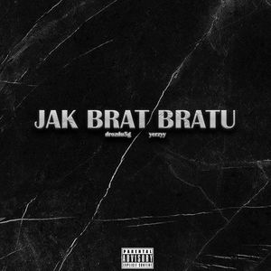 JAK BRAT BRATU (Explicit)