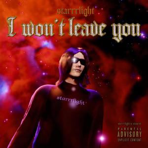 I Won't Leave You (starrrlight) (Slowed) [Explicit]