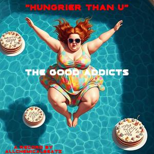 HUNGRIER THAN U (feat. The Good Addicts) (Explicit)