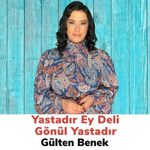 Yastadır Ey Deli Gönül