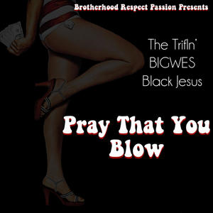 Pray That You Blow (feat. BIGWES) [Explicit]