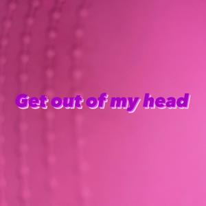 Get out of my head
