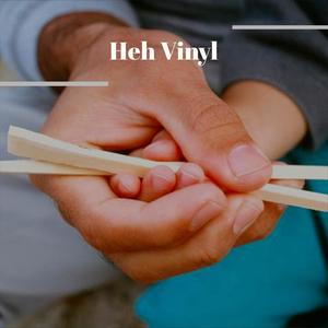 Heh Vinyl