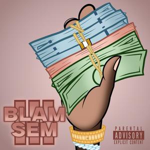Blam Sem 3 (feat. EKillaOffDaBlock & 54Blamtana) (Explicit)