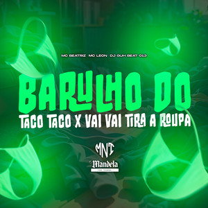 Barulho do Taco Taco X Vai Vai Tira a Roupa (Explicit)