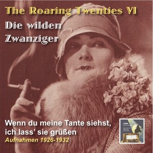 ROARING TWENTIES (THE) - Die wilden Zwanziger, Vol. 6: Wenn du meine Tante siehst, ich lass sie grussen (1926-1932)