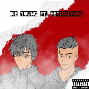DIE YOUNG(feat. Heyits2Yung) (Explicit)