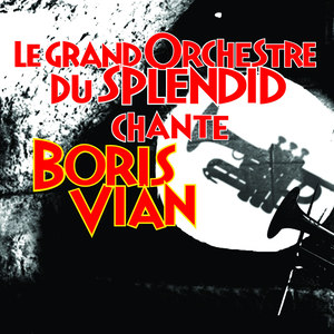 Le Grand Orchestre Du Splendid Chante Boris Vian