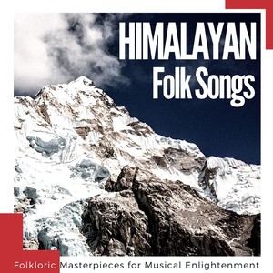 Himalayan Folk Songs: Folkloric Masterpieces for Musical Enlightenment