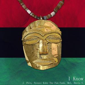 I Know (feat. Nyeusi Kuku The Pan Funk, mel & Hayla V.) (Explicit)