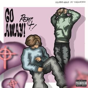 Go Away (feat. TheKidJAX) [Remix] [Explicit]