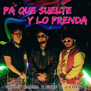 Pa` Que Suelte Y Lo Prenda (feat. J Coast, Tommy Garcia & Jos3l)