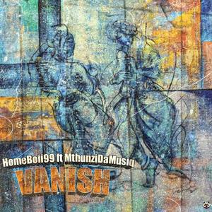 Vanish(feat. MthunziDaMusiq)
