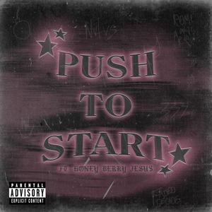 Push to start (feat. Honey Berry Jesus) [Explicit]