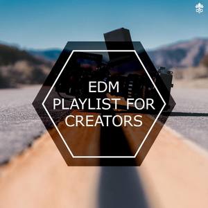 EDM Playlist For Creators