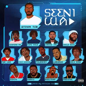 Seeni Wa (feat. Quamina Mp, Kofi Mole, Lyrical Joe, Uncle Rich, Fad Lan, Kwesi Amewuga, Tulenkey, Labaran, Holyrina, Dikoo, Darks, Beeztrap Kotm & Medikal) (Explicit)