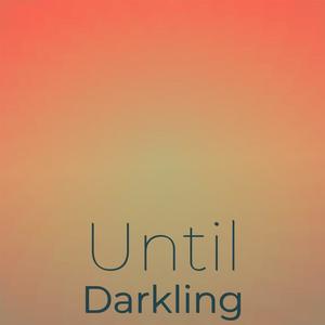 Until Darkling