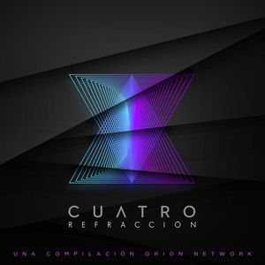 CUATRO: Refracción (Una Compilación Orion Network)