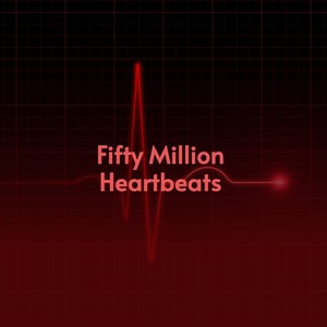 Fifty Million Heartbeats