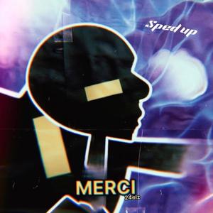 Merci (sped up)