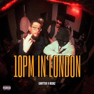 10PM IN LONDON (feat. TheOnlyReekz) [Explicit]