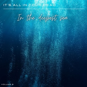 It's All in Your Head, Vol. 9: In the Deepest Sea