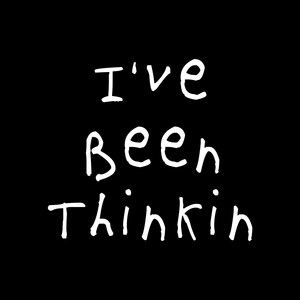 I've Been Thinkin (Explicit)