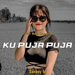DJ KU PUJA PUJA FULL BASS