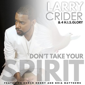 Don't Take Your Spirit(feat. Enoch Henry & Bria Matthews)