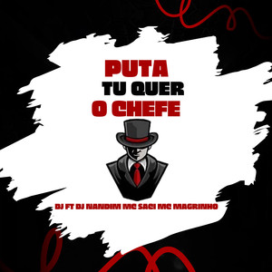 PUTA TU QUER O CHEFE (Explicit)