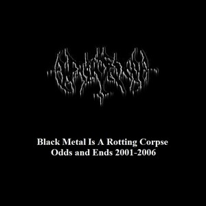 Black Metal Is a Rotting Corpse: Odds and Ends 2001-2006