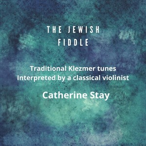 The Jewish Fiddle: Traditional Klezmer Tunes Interpreted by a Classical Violinist