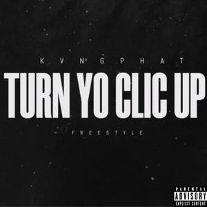 Turn Yo Clic Up (Freestyle) [Explicit]