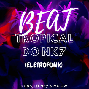 BEAT TROPICAL DO NK7 (Eletrofunk) [Explicit]