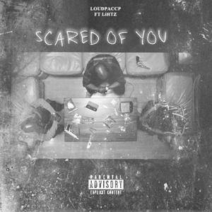 Scared Of You (feat. Lihtz) [Explicit]