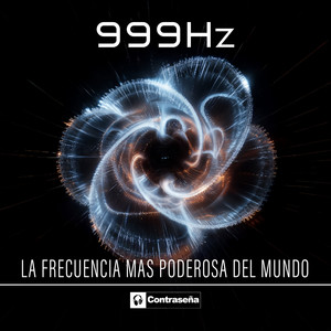 La Frecuencia Mas Poderosa del Mundo 999 Hz