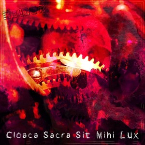 Cloaca Sacra Sit Mihi Lux (Explicit)