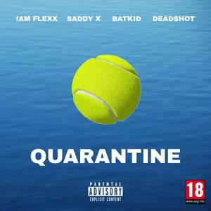 Quarantine(feat. Batkid, Saddy X & DeadShxt) (Explicit)