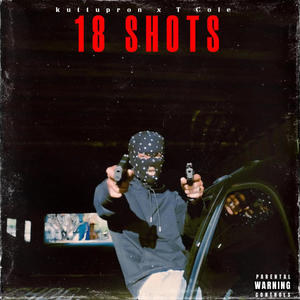 18 SHOTS (feat. T Cole) (Explicit)