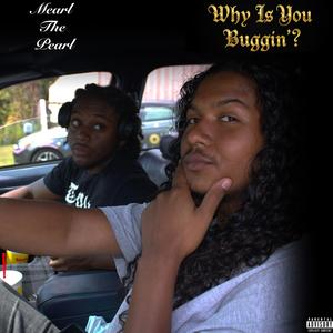 Why Is You Buggin'? (feat. Pearla) (Explicit)