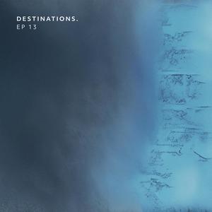 Destinations. EP 13