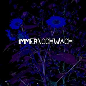 immernochwach