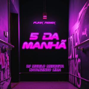 5 DA MANHÃ (FUNK REMIX)