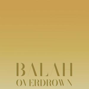 Balah Overdrown