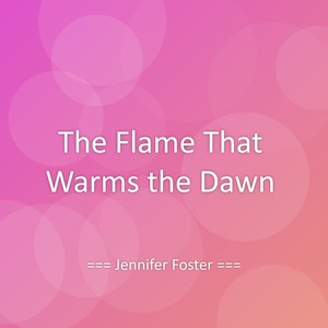 The Flame That Warms the Dawn