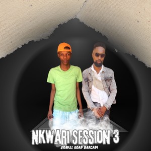 Nkwari Session 3 : Gravel Road Barcadi (Explicit)