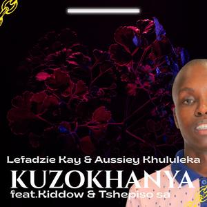 Lefadzie Kay - Kuzokhanya (feat. Aussiey Khululeka, Kiddow & Tshepiso SA)