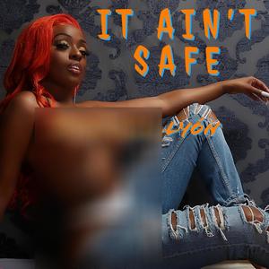 It Ain't Safe (Explicit)