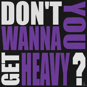 Don't You Wanna Get Heavy? (Explicit)